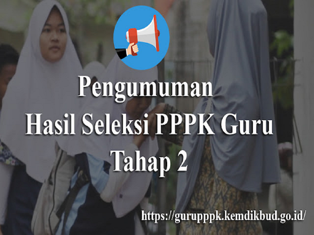 PENGUMUMAN DAN JADWAL HASIL SELEKSI KOMPETENSI TAHAP II GURU ASN-PPPK TAHUN 2021