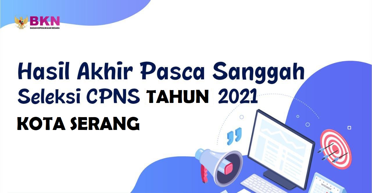 PENGUMUMAN KELULUSAN DAN HASIL SANGGAH PESERTA CPNS KOTA SERANG FORMASI TAHUN 2021