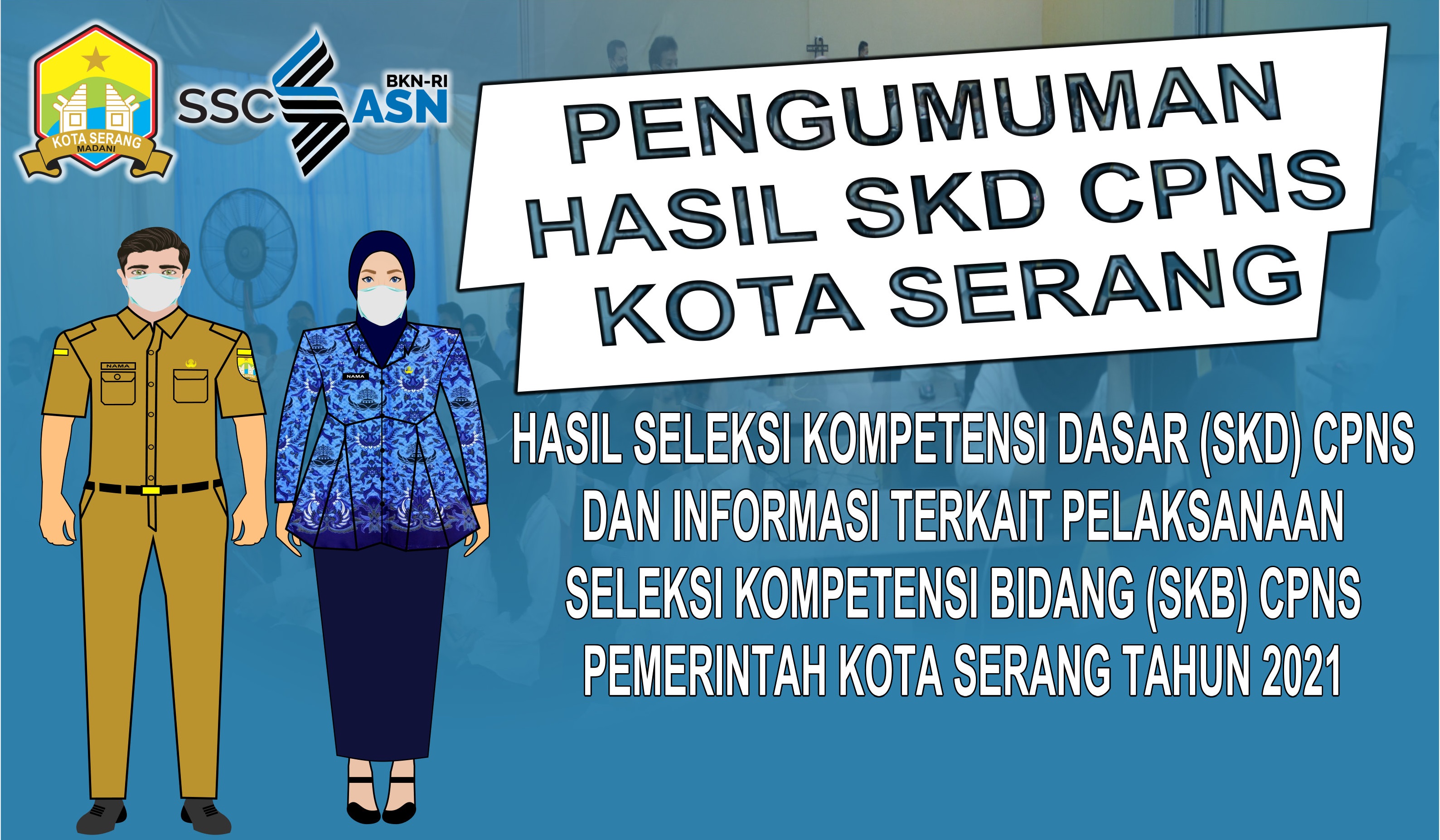 PENGUMUMAN HASIL TES SKD CPNS DAN INFORMASI PELAKSANAAN TES SKB CPNS TAHUN 2021 